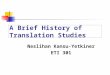 A Brief History of Translation Studies Neslihan Kansu-Yetkiner ETI 301