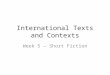 International Texts and Contexts Week 5 – Short Fiction