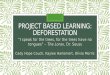 PROJECT BASED LEARNING: DEFORESTATION “I speak for the trees, for the trees have no tongues” – The Lorax, Dr. Seuss Cady Hope Couch, Kaylee Harlemert,