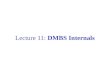 Lecture 11: DMBS Internals. What Should a DBMS Do? Store large amounts of data Process queries efficiently Allow multiple users to access the database