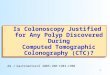 1 Is Colonoscopy Justified for Any Polyp Discovered During Computed Tomographic Colonography (CTC)? Am J Gastroenterol 2005;100:1903–1908