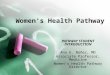 Women’s Health Pathway PATHWAY STUDENT INTRODUCTION Ana E. Núñez, MD Associate Professor, Medicine Women’s Health Pathway Director
