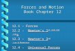 Forces and Motion Book Chapter 12 12.1 - Forces 12.2 - Newton’s 1 st and 2 nd Laws Newton’s 1 st and 2 nd LawNewton’s 1 st and 2 nd Law 12.3 - Newton’s