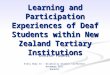 Learning and Participation Experiences of Deaf Students within New Zealand Tertiary Institutions Denise Powell Every Body In – Disability Studies Conference