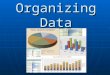 Organizing Data. Displaying data in a chart is a good way of organizing your data, however GRAPHS are invaluable when it comes to organizing your data