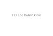 TEI and Dublin Core. TEXT ENCODING INTIATIVE (TEI) The Text Encoding Initiative (TEI) is an international project to develop guidelines for the preparation