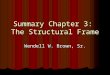 Summary Chapter 3: The Structural Frame Wendell W. Brown, Sr