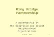 11/01/04 - DRAFT1 King Bridge Partnership A partnership of The Kingfield and Bryant Neighborhood Organizations