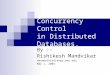 Concurrency Control in Distributed Databases. By :- Rishikesh Mandvikar rmandvik[at]engr.smu.edu May 1, 2004