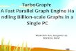TurboGraph: A Fast Parallel Graph Engine Handling Billion-scale Graphs in a Single PC Wook-Shin Han, Sangyeon Lee POSTECH, DGIST