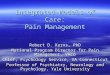 Integrated Models of Care: Pain Management Robert D. Kerns, PhD National Program Director for Pain Management, VACO Chief, Psychology Service, VA Connecticut