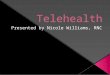 Describe Telehealth  Describe and evaluate the hardware and software used in Telehealth  Assess the usability of Telehealth