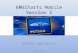 EMSCharts Mobile Version 3 UPDATE and Notes KMM 1/2012
