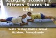 Bringing Student’s Fitness Scores to Life Keith Valley Middle School Horsham, Pennsylvania