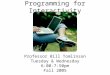 Programming for Interactivity Professor Bill Tomlinson Tuesday & Wednesday 6:00-7:50pm Fall 2005