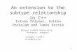 1 An extension to the subtype relationship in C++ István Zólyomi, Zoltán Porkoláb and Tamás Kozsik {scamel | gsd | kto}@elte.hu Eötvös Loránd University,