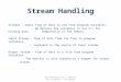 Stream Handling Streams - means flow of data to and from program variables. - We declare the variables in our C++ for holding data temporarily in the memory