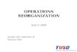 OPERATIONS REORGANIZATION June 9, 2009 Joseph “Jay” Johnston, Jr. Interim COO Operations Organizational Structure