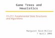 Game Trees and Heuristics 15-211: Fundamental Data Structures and Algorithms Margaret Reid-Miller 7 April 2005