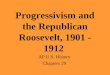 Progressivism and the Republican Roosevelt, 1901 - 1912 AP U.S. History Chapters 29