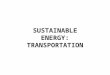SUSTAINABLE ENERGY: TRANSPORTATION. UNITED STATES POPULATION 300 MILLION MOTORIZED VEHICLES ~300 MILLION TRANSPORTATION ENERGY CONSUMPTION ~32 % OF TOTAL
