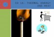 C H 16- T HERMAL E NERGY AND H EAT 1. S ECTION 16.1: T HERMAL E NERGY AND M ATTER  Heat is the transfer of thermal energy from one object to another