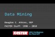 Data Mining Douglas C. Atkins, OCP FASTER Staff: 1998 – 2010