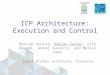 ICP Architecture: Execution and Control Bostjan Kaluza, Damjan Kuznar, Erik Dovgan, Jernej Zupancic, and Matjaz Gams Jozef Stefan Institute, Slovenia