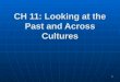 1 CH 11: Looking at the Past and Across Cultures
