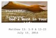 God’s Word in Your Life Matthew 13: 1-9 & 13-23 July 13, 2014