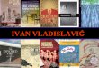 IVAN VLADISLAVI Ć. A brief biography Born in Pretoria in 1957 The name is Croatian – his paternal grandparents were Croatian immigrants Of Irish and English