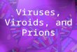1 Viruses, Viroids, and Prions. 2 Are Viruses Living or Non-living? Viruses are both and neither They have some properties of life but not others For