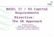 1 BASEL II / EU Capital Requirements Directive: The UK Approach Michael Ainley Head of Wholesale Banks & Investment Firms Department Financial Services