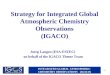INTEGRATED GLOBAL ATMOSPHERIC CHEMISTRY OBSERVATIONS (IGACO) - 1 - Strategy for Integrated Global Atmospheric Chemistry Observations (IGACO) Joerg Langen