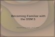Becoming Familiar with the DSM 5 Amy McCortney, Ph.D., LPC-S, NCC