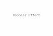 Doppler Effect. As a wave source approaches, an observer encounters waves with a higher frequency. As the wave source moves away, an observer encounters