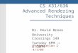 CS 431/636 Advanced Rendering Techniques Dr. David Breen University Crossings 149 Tuesday 6PM  8:50PM Presentation 2 4/7/09