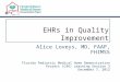 EHRs in Quality Improvement Alice Loveys, MD, FAAP, FHIMSS Florida Pediatric Medical Home Demonstration Project (C4K) Learning Session 3 December 7, 2012