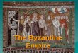 The Byzantine Empire. Constantine In 330 Diocletian’s successor, Constantine, rebuilt the old Greek port of Byzantium, at the entrance to the Black Sea