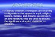 ARCHETYPES  In literary criticism, Archetypes are recurring configurations that appear in myth, religion, folklore, fantasy, and dreams, as well as in