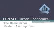 ECN741: Urban Economics The Basic Urban Model: Assumptions