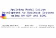 Applying Model Driven Development to Business Systems using RM-ODP and EDOC Yoshihide Nagase yoshi@tech-arts.co.jp Daisuke Hashimoto hashimoto@tech-arts.co.jp