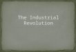 The Industrial Revolution changed the way people worked and lived It began in Great Britain in the 1700s By the 1800s the revolution had spread to the