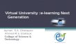 Virtual University :e-learning Next Generation Ayman S.A. Ghabayen Ahmed M.S. Elaklouk Collage of Science & Technology