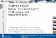 The Future of Statistical Data Collection? Challenges and Opportunities Johan Erikson (Statistics Sweden) Gustav Haraldsen (Statistics Norway) Ger Snijkers
