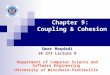 Chapter 9: Coupling & Cohesion Omar Meqdadi SE 273 Lecture 9 Department of Computer Science and Software Engineering University of Wisconsin-Platteville
