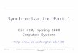 9/8/2015cse410-23-synchronization-p1 © 2006-07 Perkins DW Johnson and University of Washington1 Synchronization Part 1 CSE 410, Spring 2008 Computer Systems