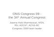 ONS Congress 09 - the 34 th Annual Congress Jeanne Held-Warmkessel, MSN, RN, AOCN ®, ACNS-BC Congress 2009 team leader