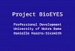 Project BioEYES Professional Development University of Notre Dame Danielle Kearns-Sixsmith