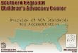 Overview of NCA Standards for Accreditation. ORGANIZATIONAL HISTORY 1985 – First CAC – National Children’s Advocacy Center, Huntsville, AL 1987 – National